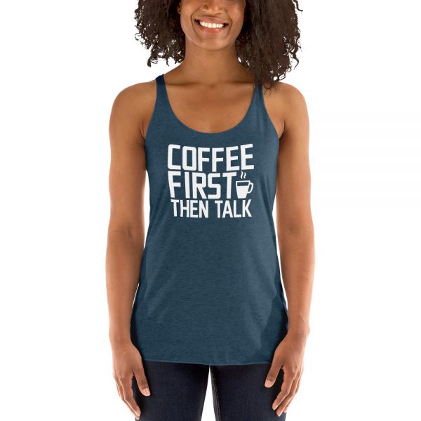 Coffee First Then Talk Women's Racerback Tank