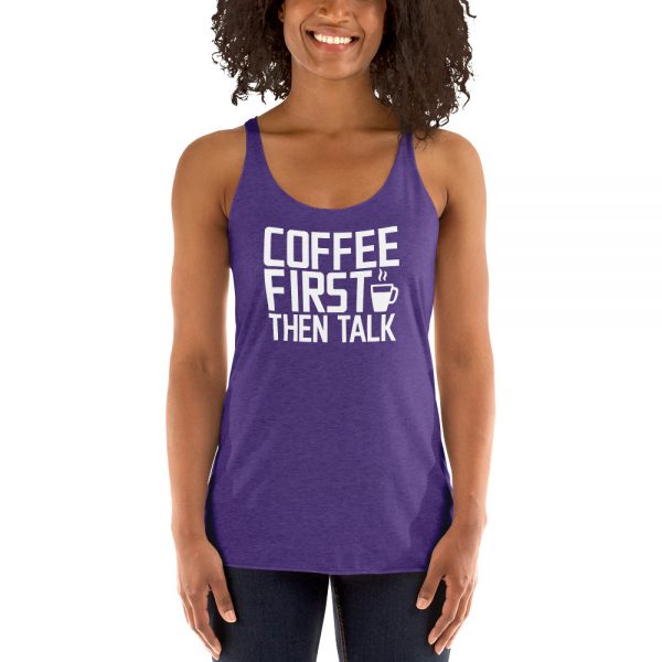 Coffee First Then Talk Women's Racerback Tank