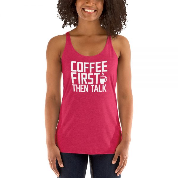 Coffee First Then Talk Women's Racerback Tank