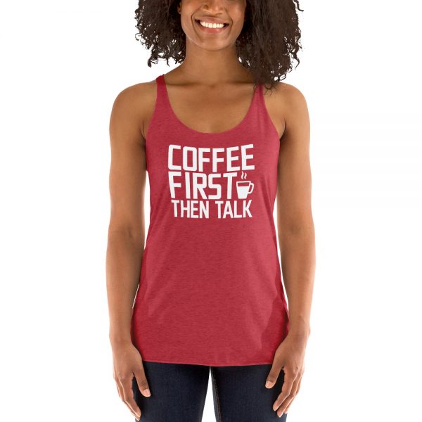 Coffee First Then Talk Women's Racerback Tank