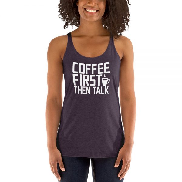 Coffee First Then Talk Women's Racerback Tank