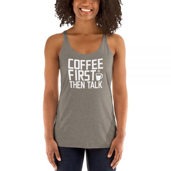 Coffee First Then Talk Women's Racerback Tank