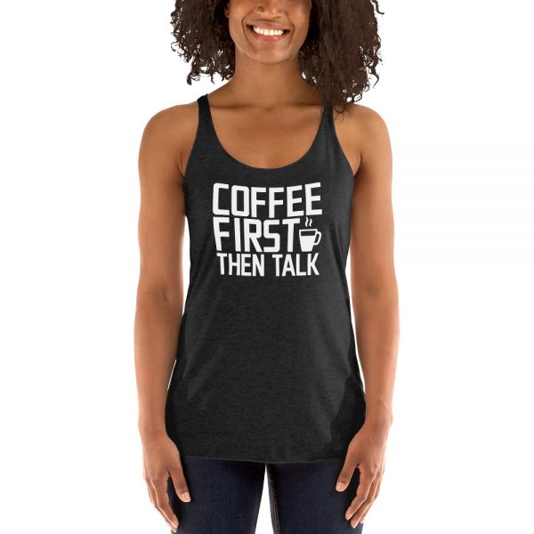 Coffee First Then Talk Women's Racerback Tank