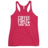 Coffee First Then Talk Women's Racerback Tank