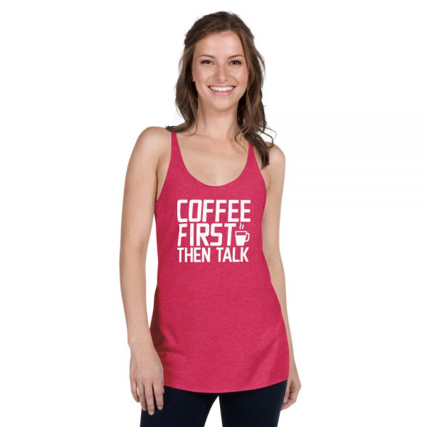 Coffee First Then Talk Women's Racerback Tank