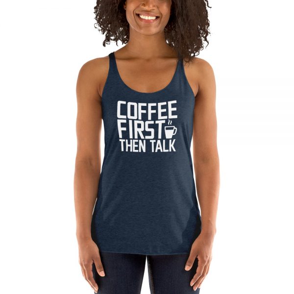 Coffee First Then Talk Women's Racerback Tank