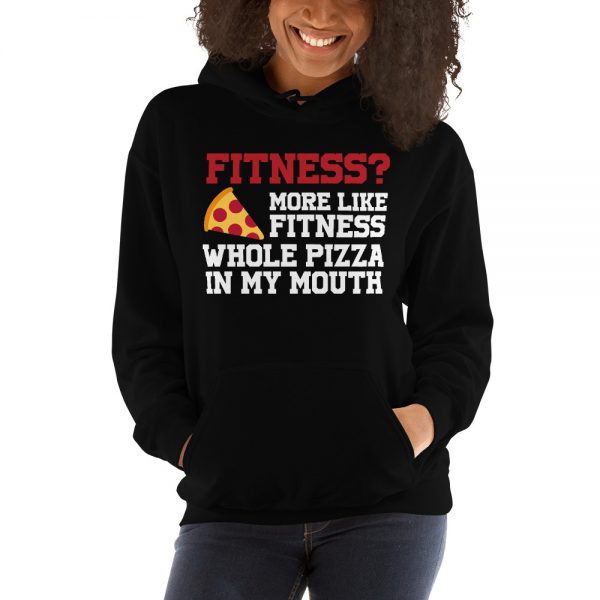 Fitness? More Like Fitness Whole Pizza In My Mouth Unisex Hoodie