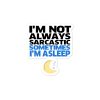 I'm Not Always Sarcastic Sometimes I'm Asleep Bubble-free stickers