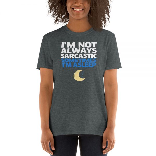 I'm Not Always Sarcastic Sometimes I'm Asleep Short-Sleeve Unisex T-Shirt