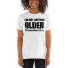 I'm Not Getting Older I'm Becoming A Classic Short-Sleeve Unisex T-Shirt