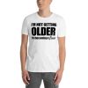 I'm Not Getting Older I'm Becoming A Classic Short-Sleeve Unisex T-Shirt