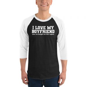 I Love My Boyfriend 3/4 sleeve raglan shirt