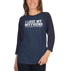 I Love My Boyfriend 3/4 sleeve raglan shirt