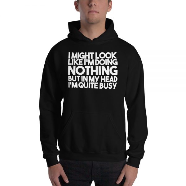 I Might Look Like I'm Doing Nothing Unisex Hoodie