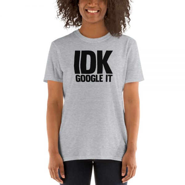 IDK Google It Short-Sleeve Unisex T-Shirt