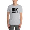IDK Google It Short-Sleeve Unisex T-Shirt