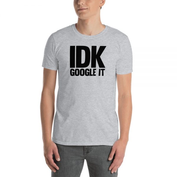 IDK Google It Short-Sleeve Unisex T-Shirt
