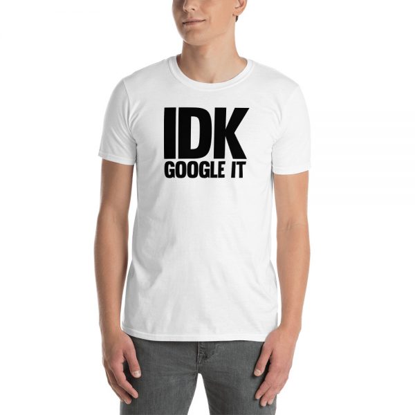 IDK Google It Short-Sleeve Unisex T-Shirt