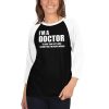 I’m A Doctor Let’s Just Assume That I’m Never Wrong 3/4 sleeve raglan shirt