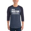 I’m A Doctor Let’s Just Assume That I’m Never Wrong 3/4 sleeve raglan shirt