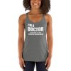 I’m A Doctor Let’s Just Assume That I’m Never Wrong Women's Racerback Tank