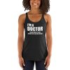 I’m A Doctor Let’s Just Assume That I’m Never Wrong Women's Racerback Tank
