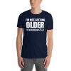 I’m Not Getting Older I’m Becoming A Classic Short-Sleeve Unisex T-Shirt