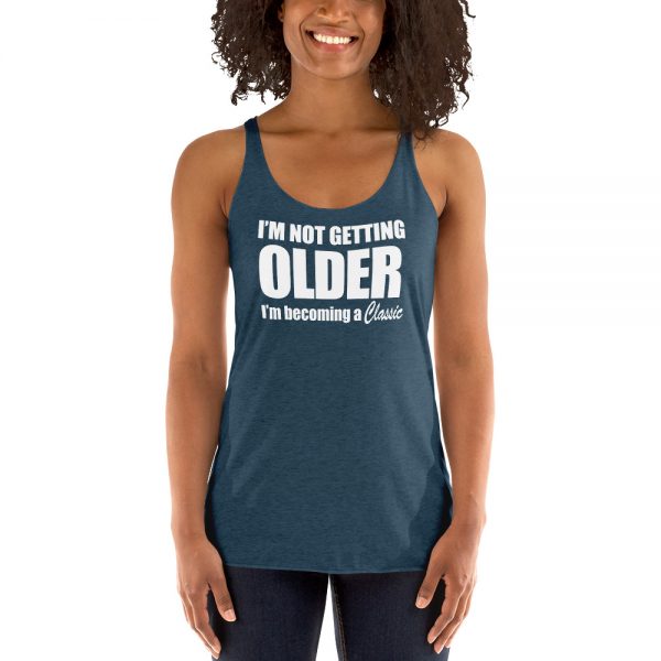 I’m Not Getting Older I’m Becoming A Classic Women's Racerback Tank