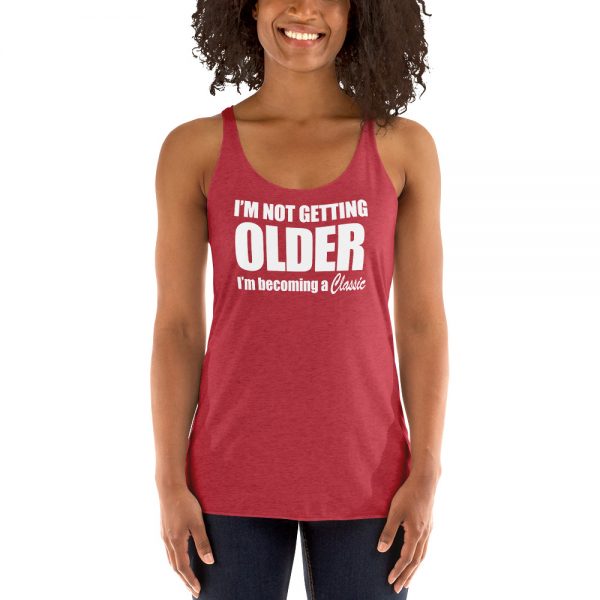 I’m Not Getting Older I’m Becoming A Classic Women's Racerback Tank