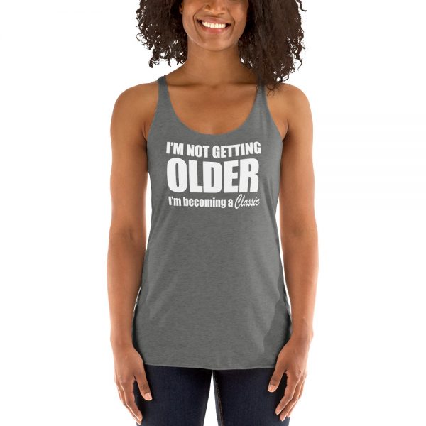 I’m Not Getting Older I’m Becoming A Classic Women's Racerback Tank