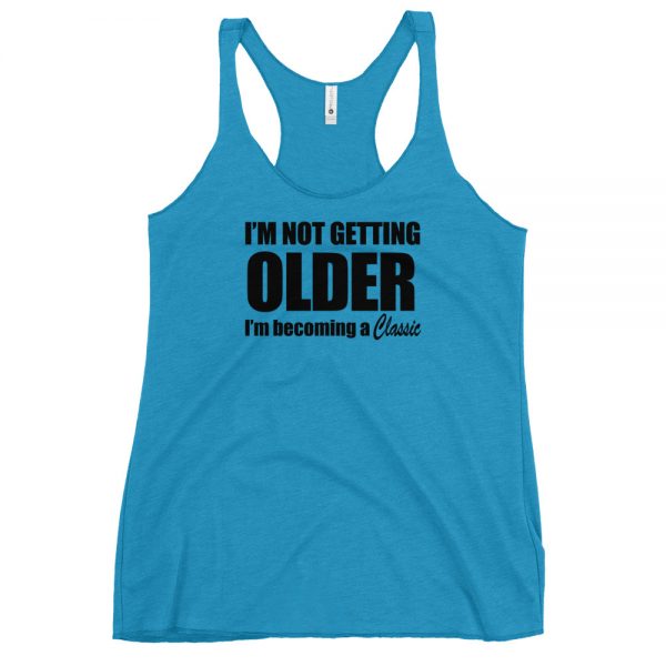 I’m Not Getting Older I’m Becoming A Classic Women's Racerback Tank