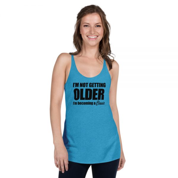 I’m Not Getting Older I’m Becoming A Classic Women's Racerback Tank