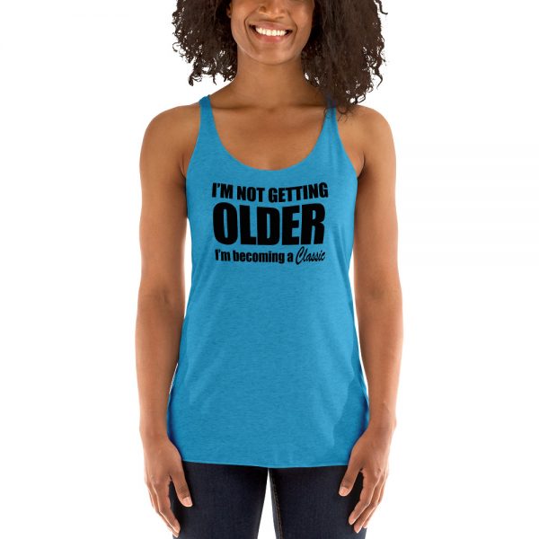 I’m Not Getting Older I’m Becoming A Classic Women's Racerback Tank