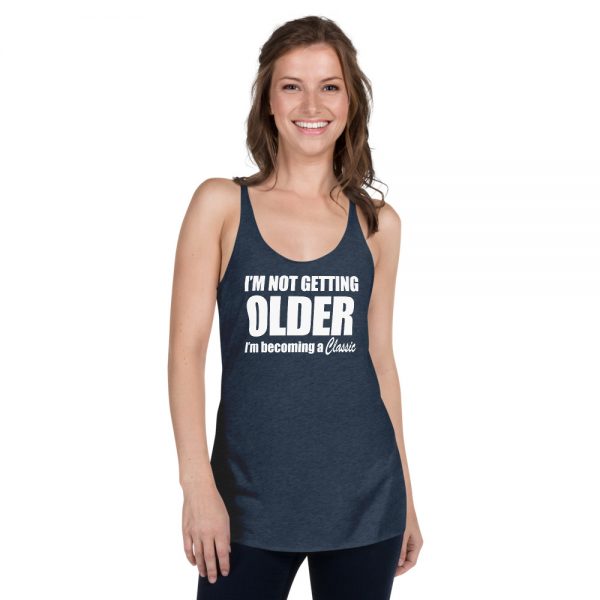 I’m Not Getting Older I’m Becoming A Classic Women's Racerback Tank