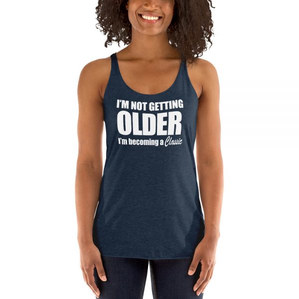 I’m Not Getting Older I’m Becoming A Classic Women's Racerback Tank