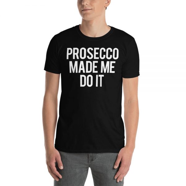 Prosecco Made Me Do It Short-Sleeve Unisex T-Shirt