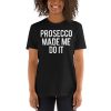 Prosecco Made Me Do It Short-Sleeve Unisex T-Shirt