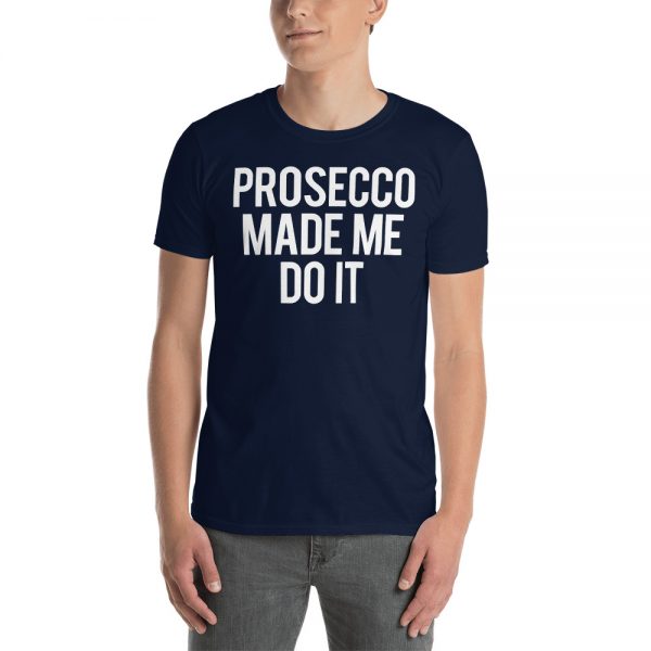 Prosecco Made Me Do It Short-Sleeve Unisex T-Shirt
