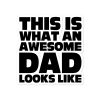 This Is What An Awesome Dad Looks Like Bubble-free stickers
