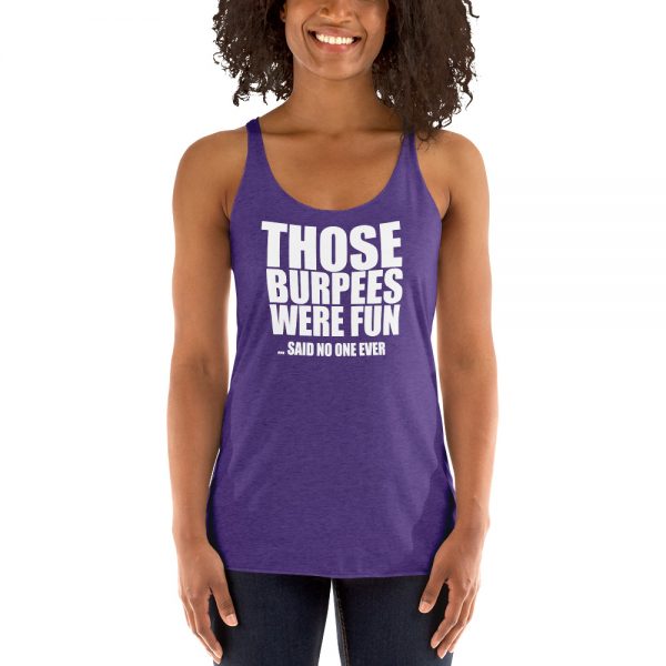Those Burpees Were Fun Said No One Ever Women's Racerback Tank