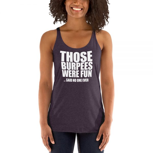 Those Burpees Were Fun Said No One Ever Women's Racerback Tank