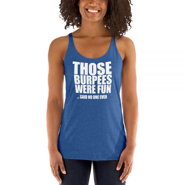 Those Burpees Were Fun Said No One Ever Women's Racerback Tank