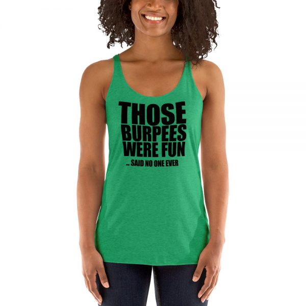 Those Burpees Were Fun Said No One Ever Women's Racerback Tank