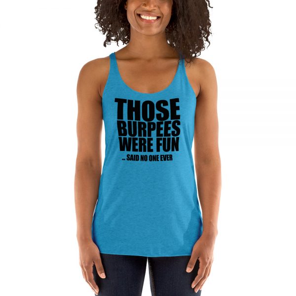 Those Burpees Were Fun Said No One Ever Women's Racerback Tank