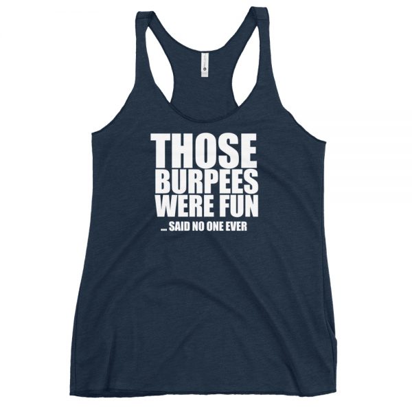Those Burpees Were Fun Said No One Ever Women's Racerback Tank