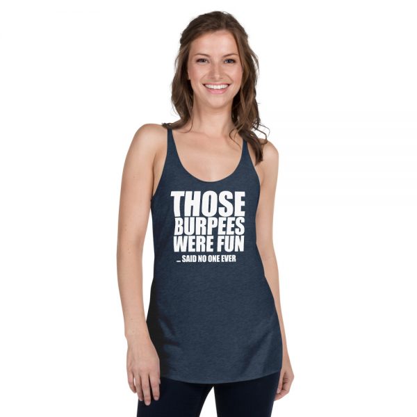 Those Burpees Were Fun Said No One Ever Women's Racerback Tank