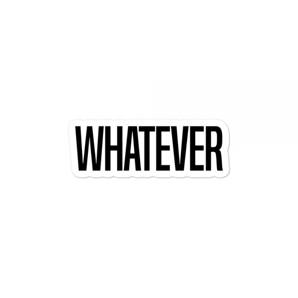 Whatever Bubble-free stickers