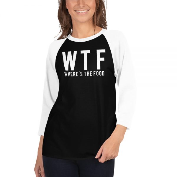 WTF Where’s The Food 3/4 sleeve raglan shirt