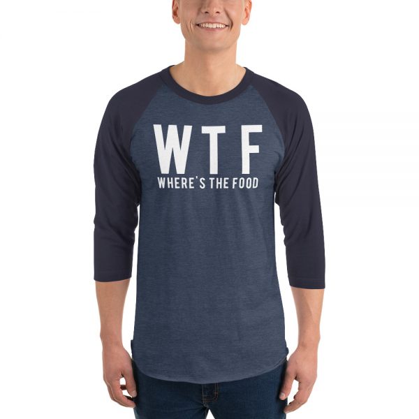 WTF Where’s The Food 3/4 sleeve raglan shirt