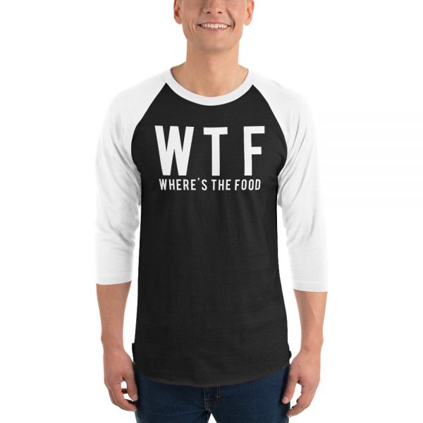 WTF Where’s The Food 3/4 sleeve raglan shirt